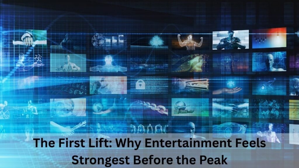 The First Lift: Why Entertainment Feels Strongest Before the Peak